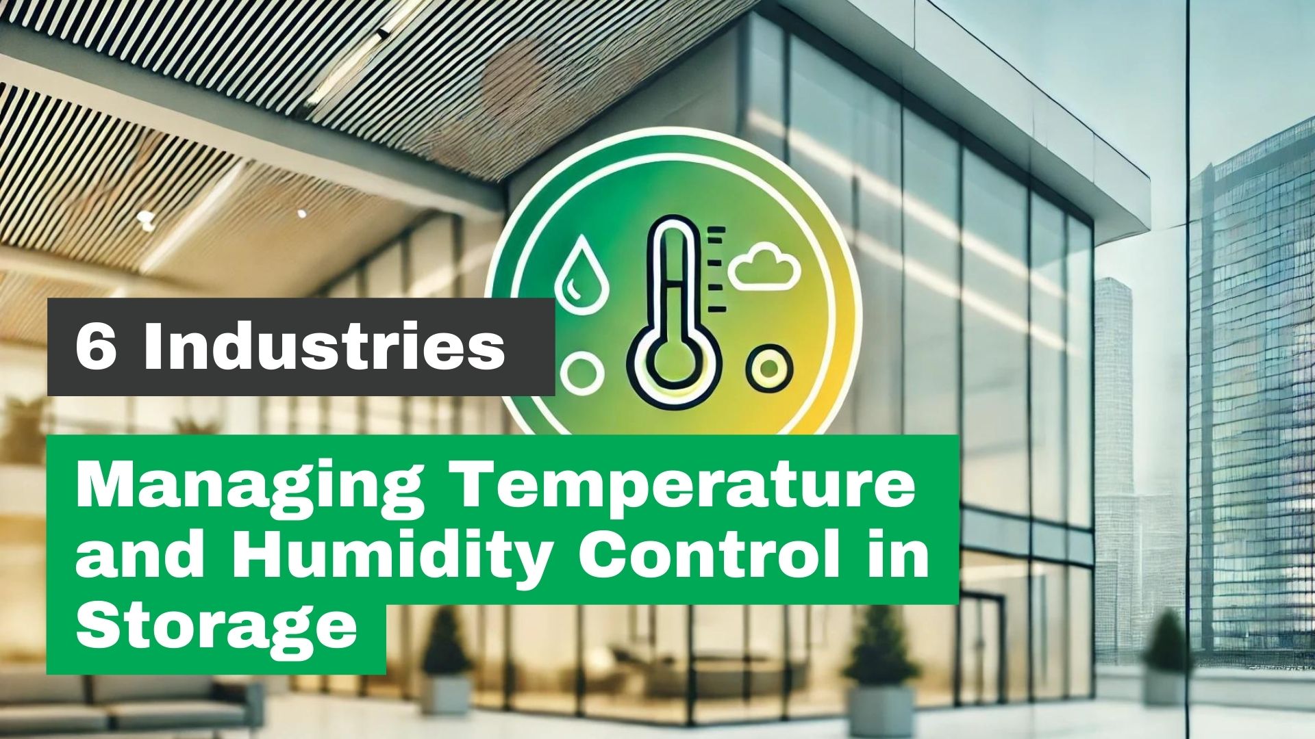 6 Industries Where Temperature and Humidity Monitoring is Crucial for Storage